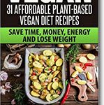 Vegan: 31 Affordable Plant-Based Vegan Diet Recipes